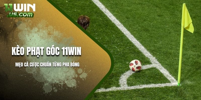 kèo phạt góc trong bóng đá là gì và cách đặt cược hiệu quả nhất