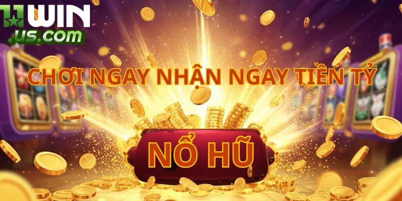 Đặc sản game nổ hũ thế mạnh của 11WIN